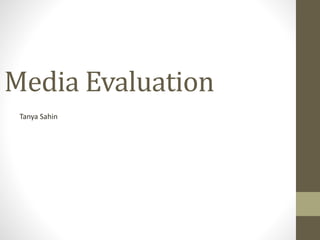Media Evaluation
Tanya Sahin
 