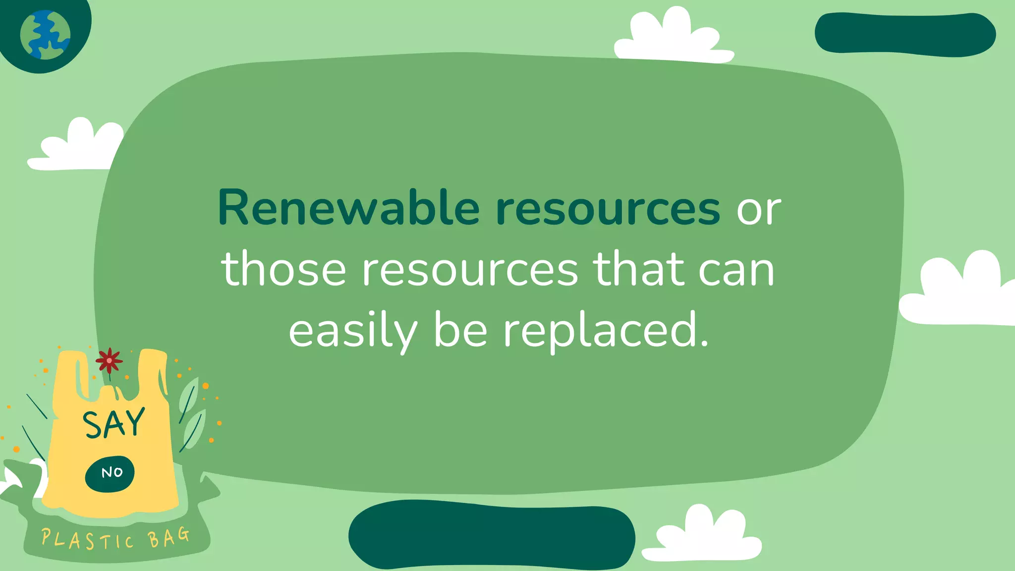 Renewable resources or
those resources that can
easily be replaced.
 