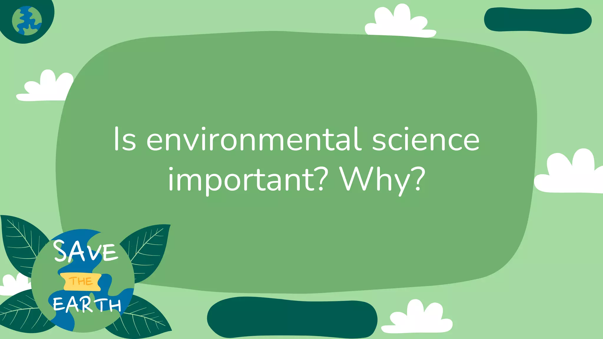 Is environmental science
important? Why?
 