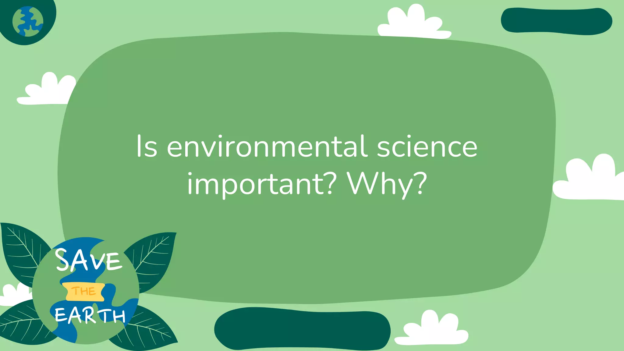 Is environmental science
important? Why?
 