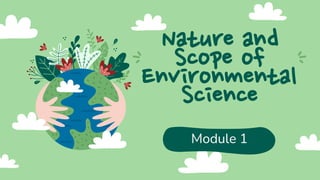 Nature and
Scope of
Environmental
Science
Module 1
 