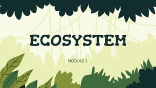 ECOSYSTEM
MODULE 2
 