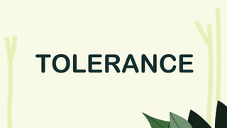 TOLERANCE
 