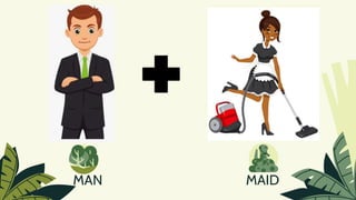 MAN MAID
 