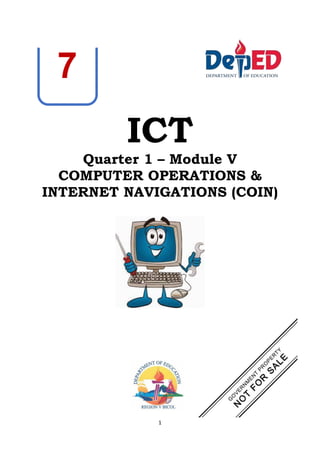 1
ICT
Quarter 1 – Module V
COMPUTER OPERATIONS &
INTERNET NAVIGATIONS (COIN)
7
 