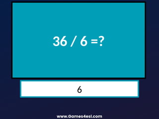36 / 6 =?
6
 