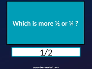 Which is more ½ or ¼ ?
1/2
 