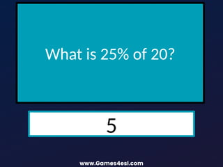 What is 25% of 20?
5
 