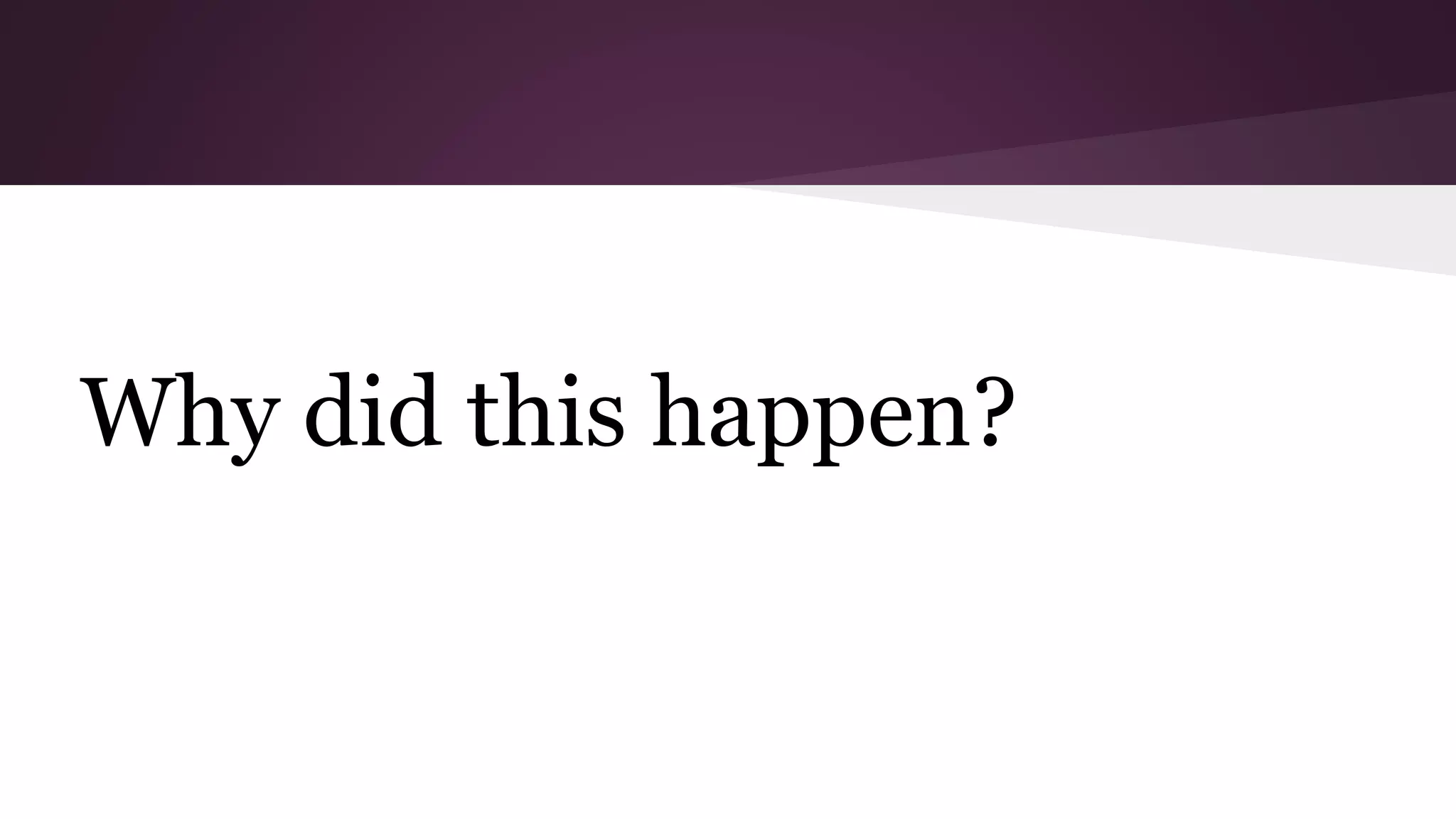 Why did this happen?
 