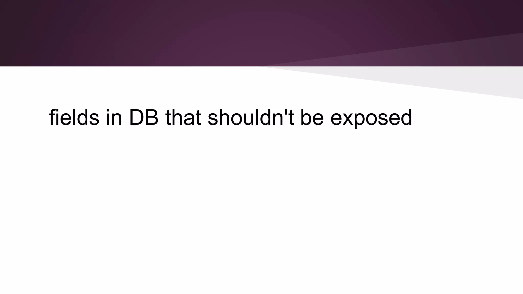 fields in DB that shouldn't be exposed
 