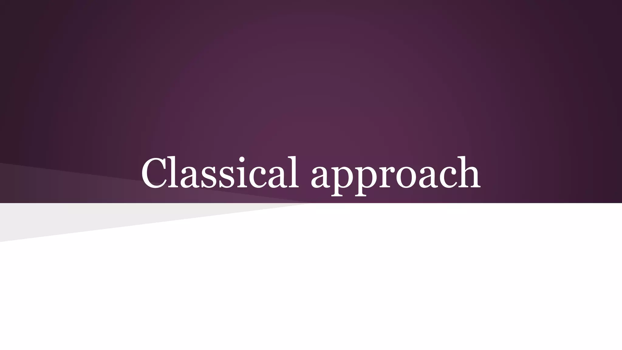 Classical approach
 