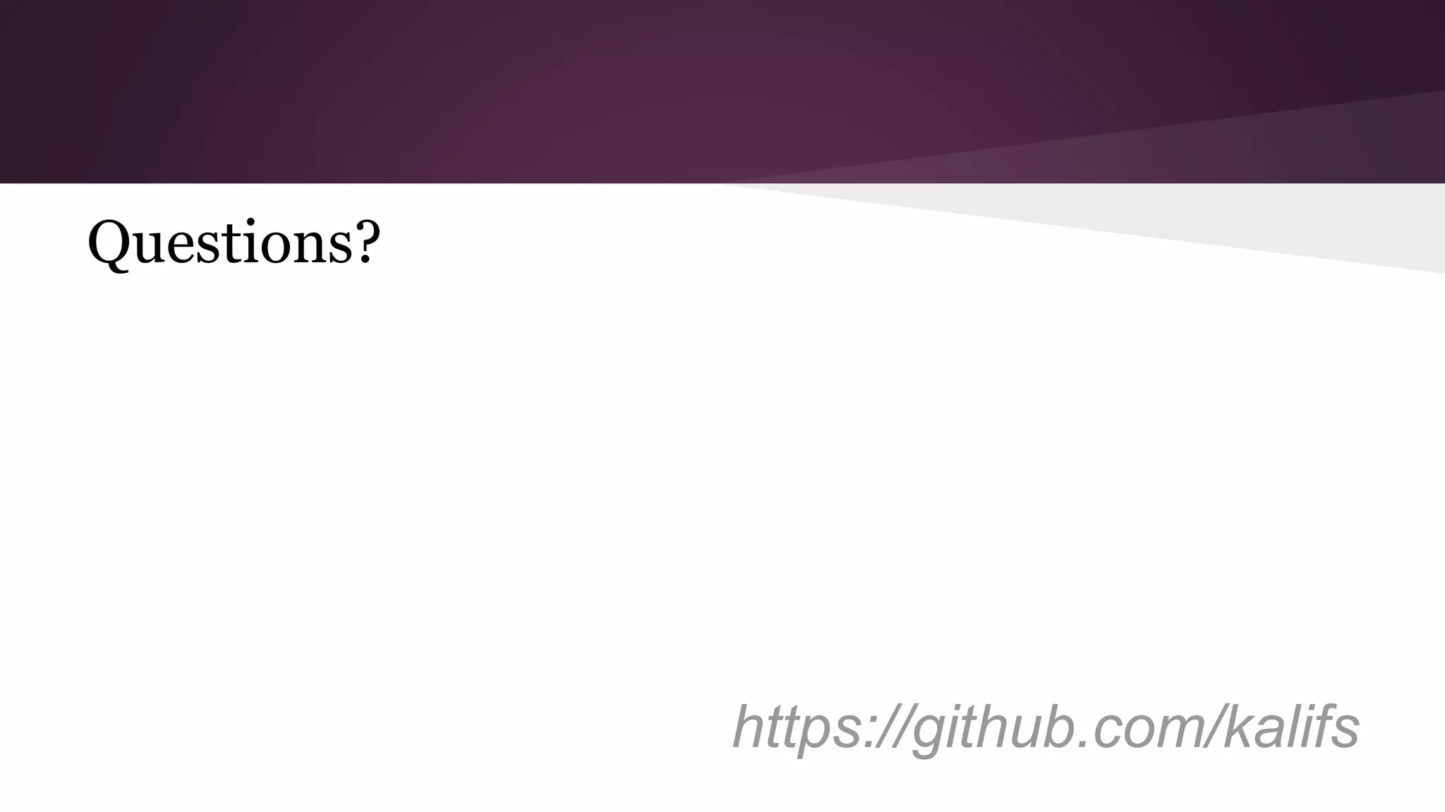 Questions?
https://github.com/kalifs
 