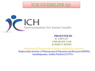 Department of Pharmaceutical Analysis and Quality Assurance
Raghavendra Institute of Pharmaceutical Education and Research (RIPER),
Ananthapuramu, Andhra Pradesh (515721)
PRESENTED BY
B. JAHNAVI
V.BHARATH NAIK
B.MOHAN REDDY
 