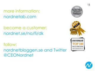 more information:
nordnetab.com
become a customer:
nordnet.se/no/fi/dk
follow:
nordnetbloggen.se and Twitter
@CEONordnet
15
 