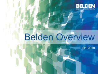 | ©2017 Belden Inc. belden.com @beldeninc1
Belden Overview
Q1 2018
 