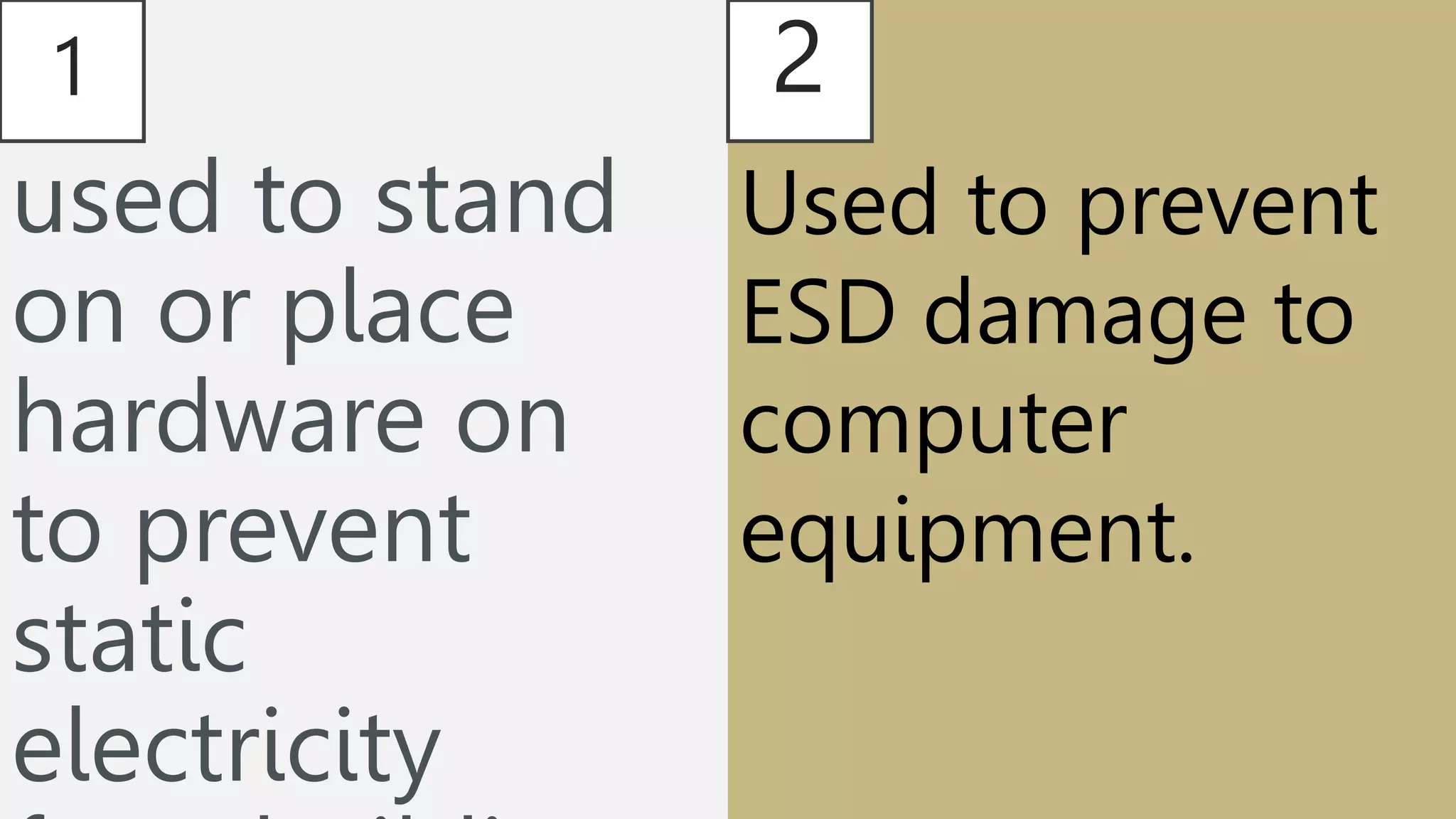 1
used to stand
on or place
hardware on
to prevent
static
electricity
2
Used to prevent
ESD damage to
computer
equipment.
 