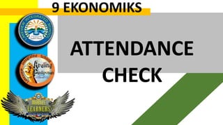 9 EKONOMIKS
ATTENDANCE
CHECK
 