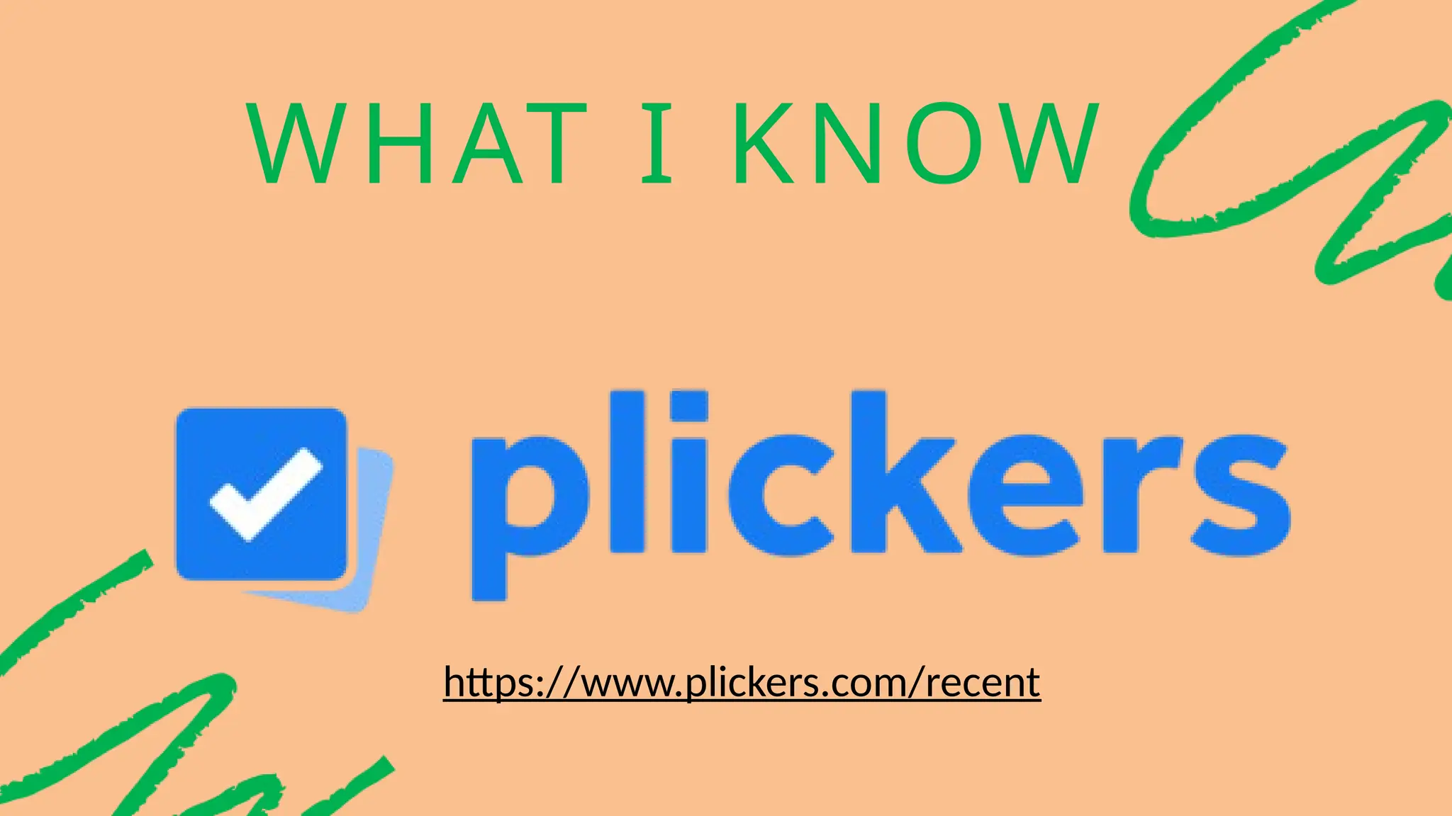 WHAT I KNOW
https://www.plickers.com/recent
 