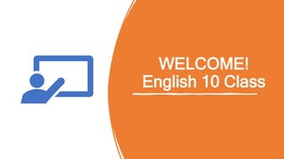 WELCOME!
English 10 Class
 