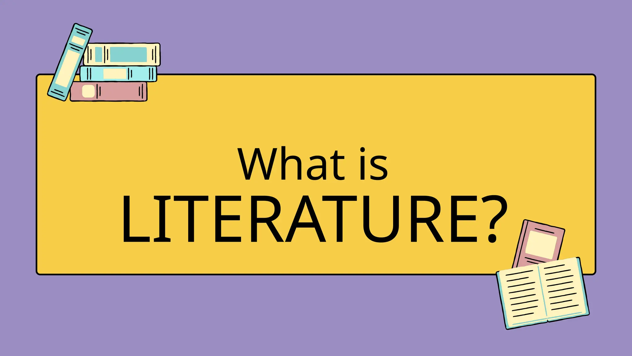LITERATURE?
What is
 