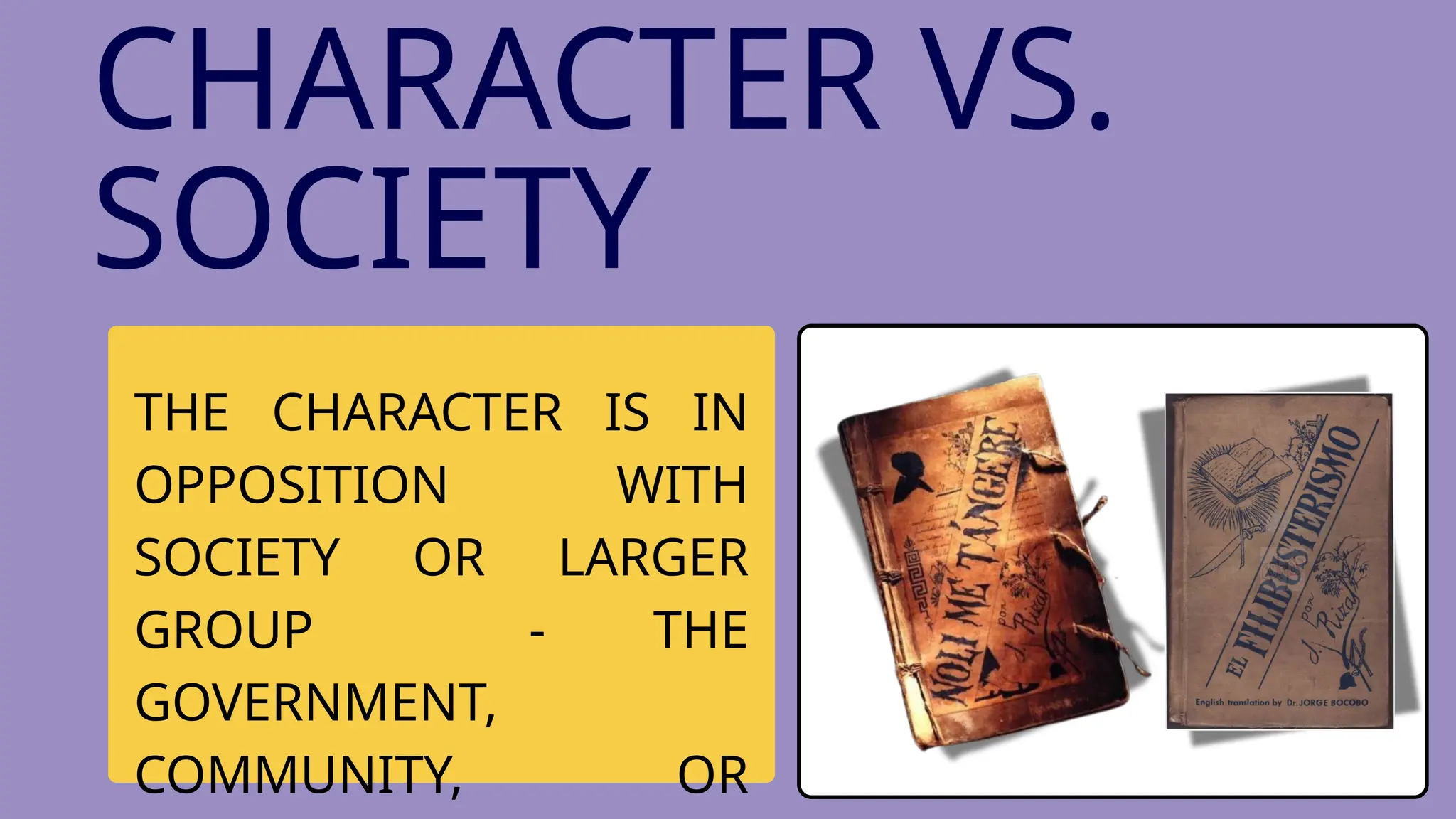 THE CHARACTER IS IN
OPPOSITION WITH
SOCIETY OR LARGER
GROUP - THE
GOVERNMENT,
COMMUNITY, OR
CHARACTER VS.
SOCIETY
 