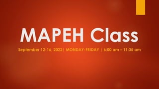 MAPEH Class
September 12-16, 2022| MONDAY-FRIDAY | 6:00 am – 11:35 am
 
