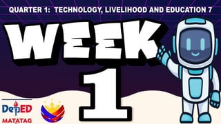 Q1 WEEK 2 IN TLE 7.pptx THIS LESSON IS ALL ABOUT TECHNOLOGY AND ...