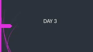 DAY 3
 