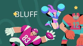 BLUFF
 