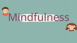 Mindfulness
 