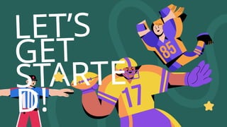 LET’S
GET
STARTE
D!
 