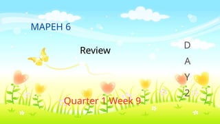 Review
Quarter 1 Week 9
MAPEH 6
D
A
Y
2
 