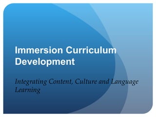Immersion Curriculum Development Integrating Content, Culture and Language Learning 