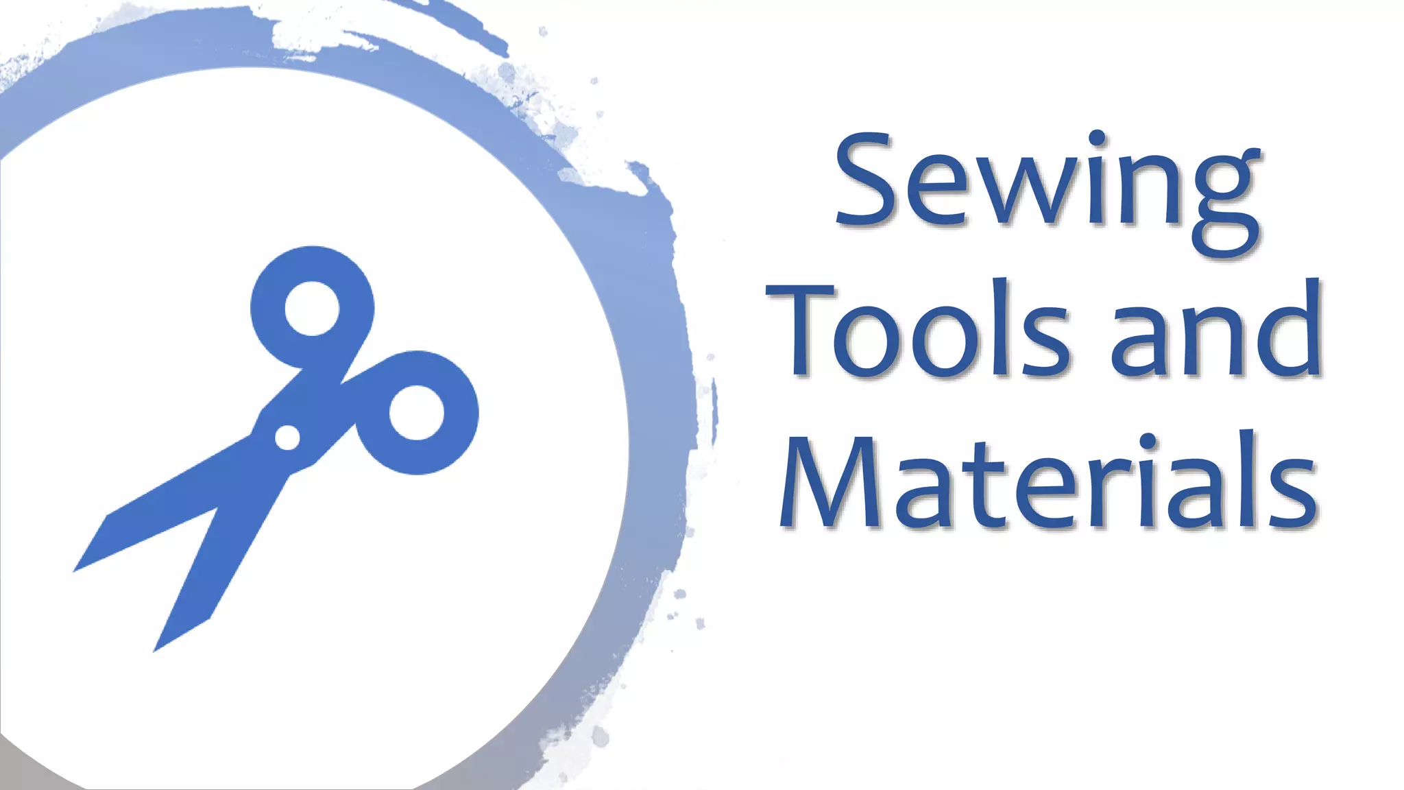 Sewing
Tools and
Materials
 