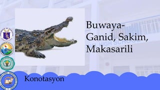 Buwaya-
Ganid, Sakim,
Makasarili
 