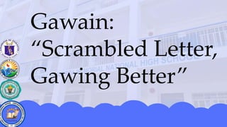 Gawain:
“Scrambled Letter,
Gawing Better”
 