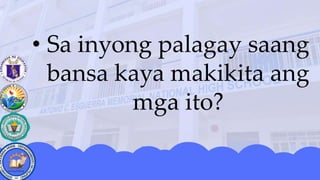 • Sa inyong palagay saang
bansa kaya makikita ang
mga ito?
 