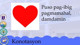 Puso pag-ibig
pagmamahal,
damdamin
Konotasyon
 
