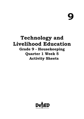 9
Technology and
Livelihood Education
Grade 9 - Housekeeping
Quarter 1 Week 5
A Activity Sheets
 