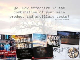 Q2. How effective is the
  combination of your main
product and ancillary texts?
                     By Amy Pierce
 