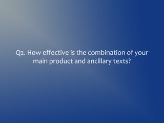 Q2. How effective is the combination of your
main product and ancillary texts?

 