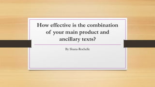 How effective is the combination
of your main product and
ancillary texts?
By Shana-Rochelle

 