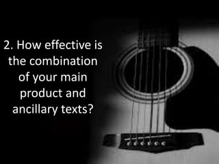 2. How effective is
the combination
of your main
product and
ancillary texts?
 