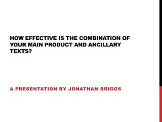 HOW EFFECTIVE IS THE COMBINATION OF
YOUR MAIN PRODUCT AND ANCILLARY
TEXTS?
A PRESENTATION BY JONATHAN BRIGGS
 