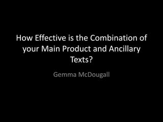 How Effective is the Combination of
your Main Product and Ancillary
Texts?
Gemma McDougall
 