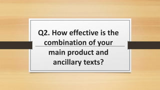 Q2. How effective is the
combination of your
main product and
ancillary texts?
 