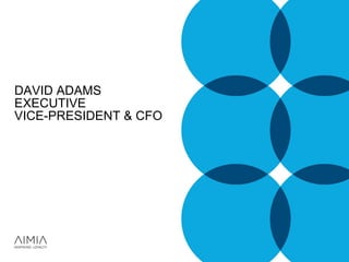 DAVID ADAMS
EXECUTIVE
VICE-PRESIDENT & CFO
 