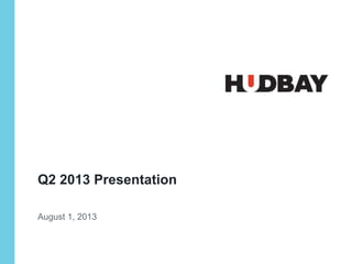 Q2 2013 Presentation
August 1, 2013
 