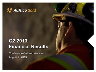 Q2 2013
Financial Results
Conference Call and Webcast
August 9, 2013
 