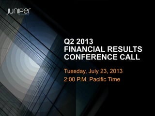 Q2 2013
FINANCIAL RESULTS
CONFERENCE CALL
Tuesday, July 23, 2013
2:00 P.M. Pacific Time
 